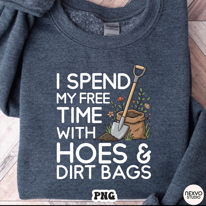 I Spend My Free Time With Hoes & Dirt Bags PNG, Funny Gardening Shirt Design, Gardener Humor Gift Digital Download image 7