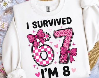 I Survived 6 and 7 Now I'm 8 PNG, 8 Year Old Girl Birthday Outfit 67 Meme Girls 8th Birthday Shirt Design, Sublimation Digital Download