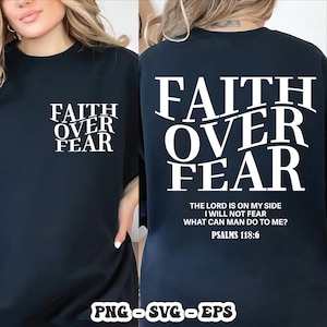 May include: Black t-shirt with the white text "FAITH OVER FEAR" on the front and back. The back of the shirt also includes the text "THE LORD IS ON MY SIDE I WILL NOT FEAR WHAT CAN MAN DO TO ME? PSALMS 118:6".