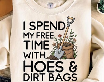 I Spend My Free Time With Hoes & Dirt Bags PNG, Funny Gardening Shirt Design, Gardener Humor Gift Digital Download