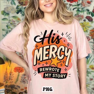 His Mercy PNG, Faith Quote Sublimation, Bible Verse PNG, Boho Christian Shirt Design, Scripture Tee File, His Mercy Rewrote My Story