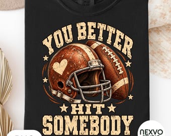 You Better Hit Somebody Png, Funny Football Mom Png, Vintage Football Sublimation, Retro Game Day Shirt Png, Distressed Football Season