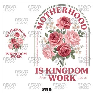 Peut inclure: Graphique num&eacute;rique avec un bouquet de roses et de pivoines roses, et le texte "MOTHERHOOD IS KINGDOM WORK". Le design comprend le verset biblique Proverbes 31:25-27, sur fond blanc. L'image est au format PNG.
