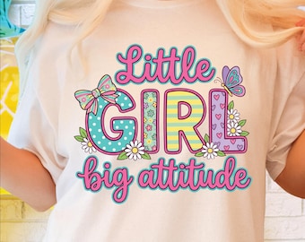 Little Girl Big Attitude PNG, Cute Colorful Toddler Girl Sublimation Design, Sassy Floral Kids Shirt PNG, Digital Download