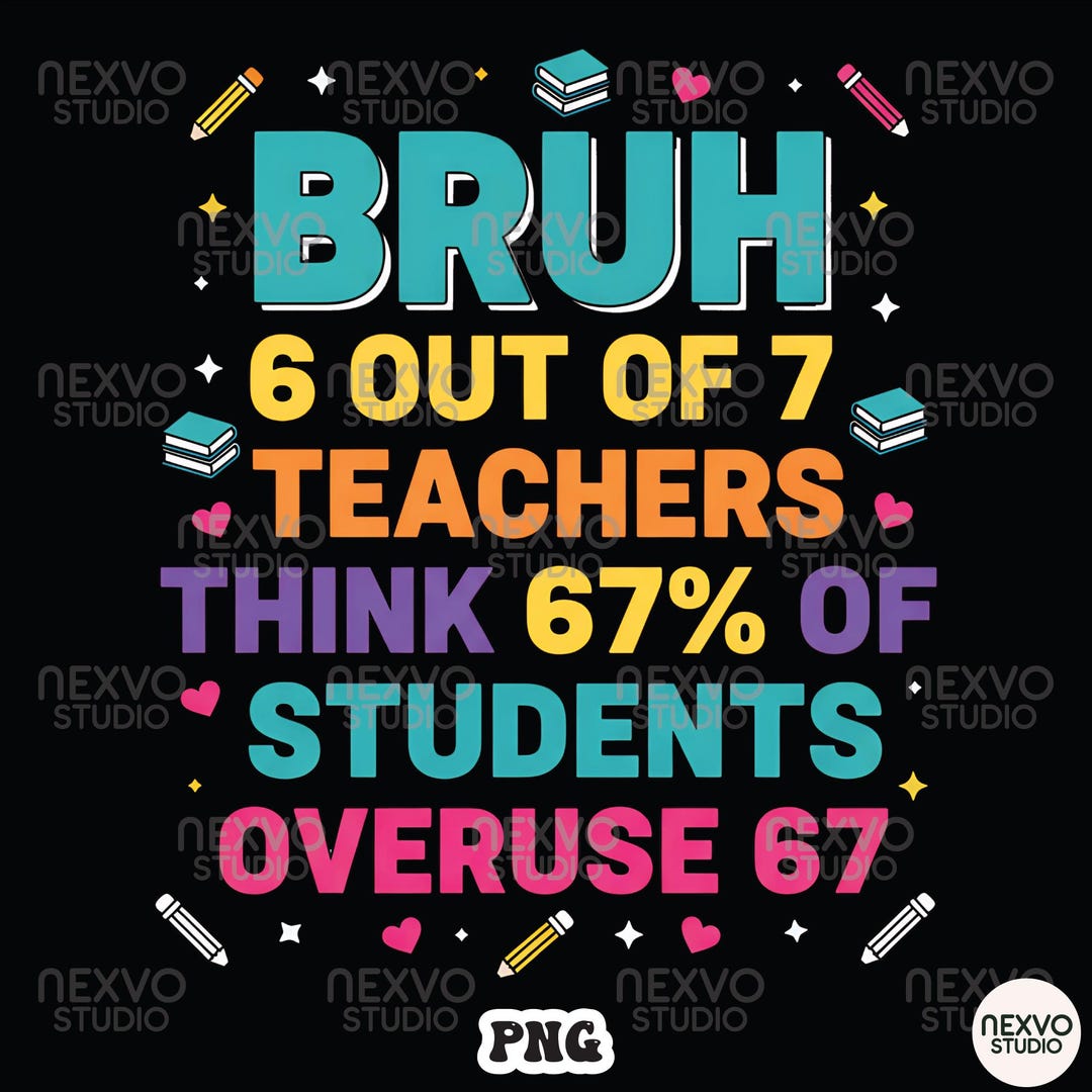 Bruh 6 Out of 7 Teachers PNG, 67 Trend Funny School Design, Students ...