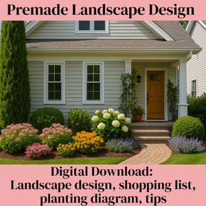 May include: A house with a well-manicured front yard featuring a variety of colorful flowers and shrubs. The image includes text that reads "Premade Landscape Design" and "Digital Download: Landscape design, shopping list, planting diagram, tips."