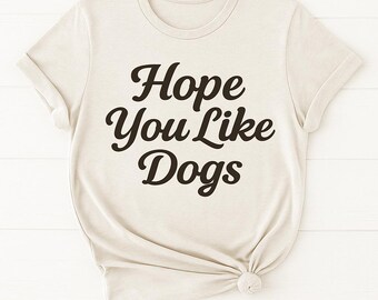 Hope You Like Dogs PNG SVG, Dog png, Dog svg, Dog Lover, Dog Mom, Dog Shirt, Dog Sign, Sublimation, Dog Gift