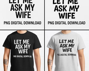 Let me ask my wife png, funny husband png, let me ask my wife shirt, funny couple, husband gift, Father's Day funny shirt