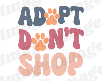 Adopt Dont Shop SVG PNG, Sublimation, Dog Lover Gift, Dog Mom Shirt, Dog Adoption, Dog Lover Shirt, Dog Mom Gift, Rescue Animal, Dog svg png