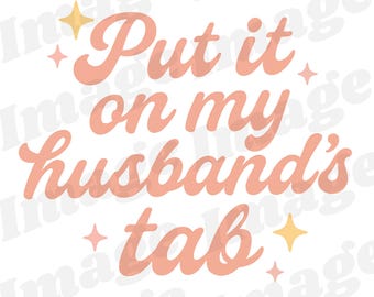 Put it on My Husband's Tab SVG PNG, Wife Svg Png, Wife Gift, Funny Wife Svg Png, Sublimation Svg Png, Funny Husband Svg Png, Gifts for Her