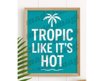 Tropic Like It’s Hot Pool Sign, Printable Summer Wall Art, Funny Outdoor Sign, Pool Sign, Tropic Sign, Drop It Like Its Hot, Pool Wall Art