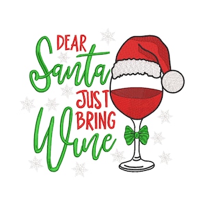 May include: A festive design featuring a wine glass with a Santa hat, filled with red wine, and a green bow. The text "DEAR Santa JUST BRING Wine" is in green and red, with snowflake accents, perfect for Christmas.