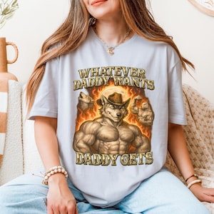 Cringe Werewolf Meme Shirt – Cringe Shirts – Unhinged Clothes – Weird Shirt – What Ever Daddy Wants Daddy Gets Shirt – Gift For Wolf Lovers