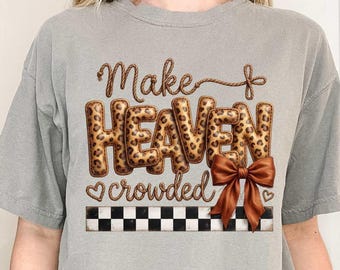 Make Heaven Crowded PNG, Christian Sublimation Design, Faith Quote Shirt, Inspirational Religious Graphic