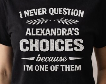 I Never Question My Own Choices Shirt - Funny Self Deprecating T Shirt- Sarcastic Humor Tee- Relatable Quote sweatshirt