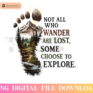 May include: A digital design showing a foot-shaped illustration with a mountain and forest scene. The text reads, "NOT ALL WHO WANDER ARE LOST, SOME CHOOSE TO EXPLORE." The design is labeled "Bestseller."