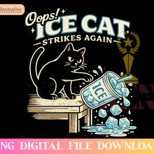 May include: Black cat illustration with the text "Oops! Ice Cat Strikes Again" and a cup of ice cubes spilling out. The design includes a trophy and the words "PNG DIGITAL FILE DOWNLOAD".