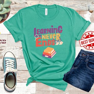 Teacher Shine Shirt • Learning Never Ends • Book Lover Gift • Educational Library Shirt • Back To School • First Day Teacher Tee