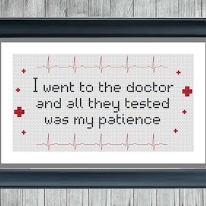 Paciencia - Fui al médico y lo único que probaron fue mi paciencia - Patrón digital de punto de cruz - Descarga instantánea en PDF