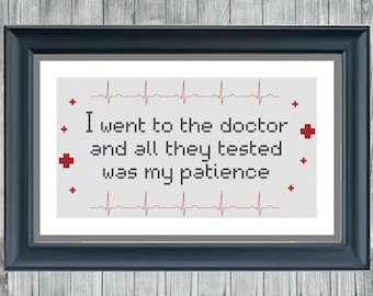 Patience - I went to the doctor and all they tested was my patience - Cross Stitch Digital Pattern - Instand PDF Download