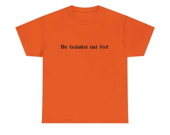 Die Gedanken sind Frei  Revolutionary T-shirt.  Perfect for Everyday Wear, subtle protest, and provocation of thought.
