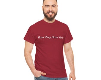 How Very Dare You!  Statement Shirt. LBGT humor. Katherine Tate fans. IFKYK