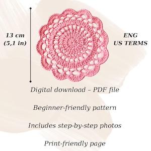 May include: A pink crocheted doily, 5.1 inches in diameter, with a scalloped edge and an openwork design. The image includes text indicating it is a digital PDF download with a beginner-friendly pattern and step-by-step photos.