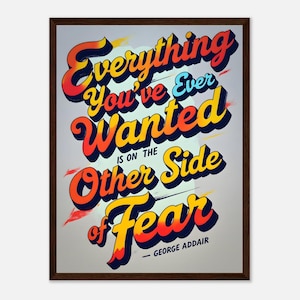 Tutto ciò che hai sempre desiderato è dall'altra parte della paura. Poster con cornice in legno di qualità premium