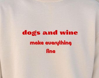 Dogs and Wine Sweatshirt: Cozy Dog Lover Gift