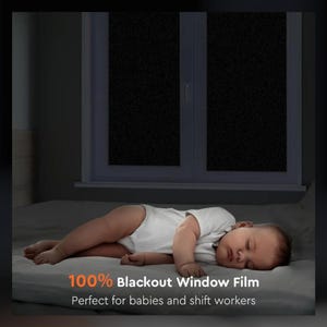 May include: A baby sleeping soundly in a bed with a window covered in a blackout window film. The text on the image reads "100% Blackout Window Film Perfect for babies and shift workers."