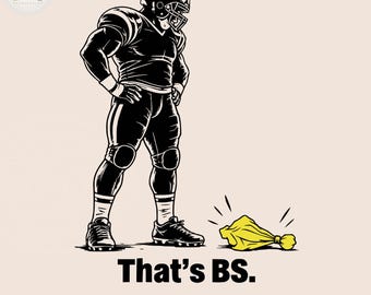 May include: A black and white graphic illustration of a football player in uniform standing with hands on hips, looking down at a yellow penalty flag on the ground. The text below the player reads That's BS. and PNG-SVG at the bottom.