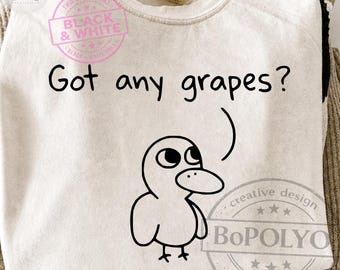 Got Any Grapes - Duck Lover Funny PNG SVG | Sarcastic Humor Design, Mental Health Saying, Cute Quirky Shirt Sublimation
