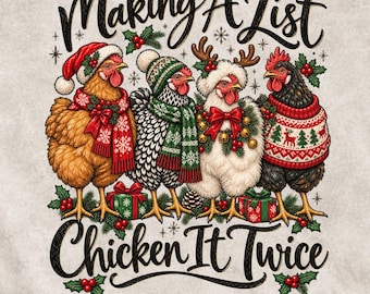 May include: A graphic illustration of four chickens wearing festive winter accessories including a Santa hat, a knit beanie, reindeer antlers, and a holiday sweater. The text reads Making A List Chicken It Twice and PNG 300DPI.