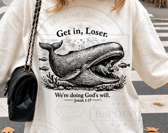 Get in Loser We're Doing God's Will Christian Bible PNG SVG,Funny Christian Humor Design, Faith Quote-Jonah and The Whale Digital Download