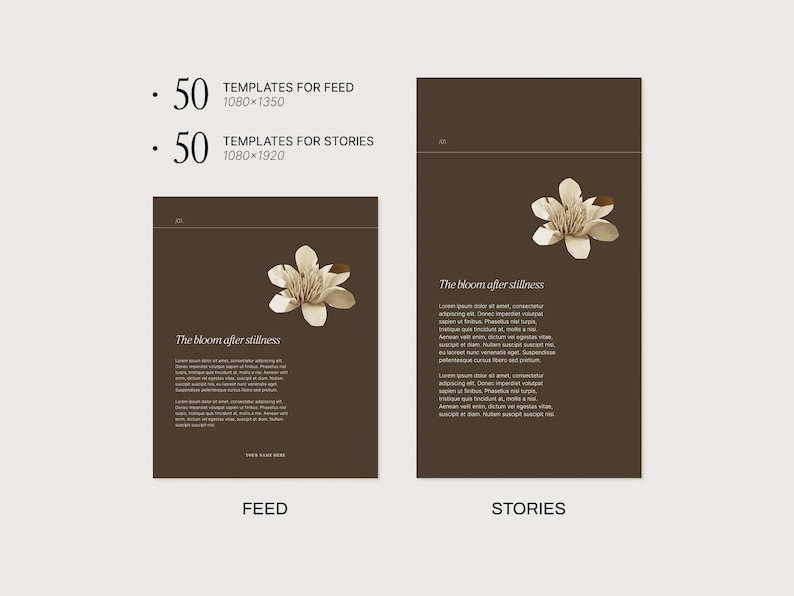May include: Two digital templates for social media posts. The templates are brown with a white flower and the text "The bloom after stillness." The templates are for feed and stories, with dimensions of 1080x1350 and 1080x1920 pixels.