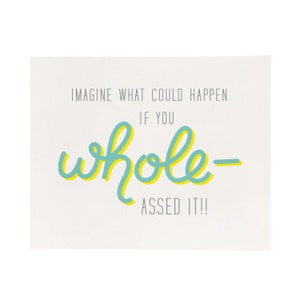 Whole Assed / Encouraging Print / Motivational Print / 8x10 Art Print / Home Decor / Office Decor / Office Print / Home Office / Wall Art