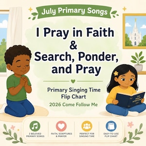 Könnte beinhalten: Eine farbenfrohe Illustration für die Lieder der Grundschule im Juli. Der Text lautet "I Pray in Faith & Search, Ponder, and Pray". Zwei Kinder sind abgebildet, eines betet und das andere liest ein Buch. Der Text enthält auch "Primary Singing Time Flip Chart" und "2026 Come Follow Me."