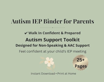 May include: A sage green digital document titled Autism IEP Binder for Parents, featuring the text Autism Support Toolkit Designed for Non-Speaking & AAC Support, Walk In Confident & Prepared, Feel confident at your child’s IEP meeting, 25+ Pages, and Instant Download • Print at Home, with a small white flower illustration.