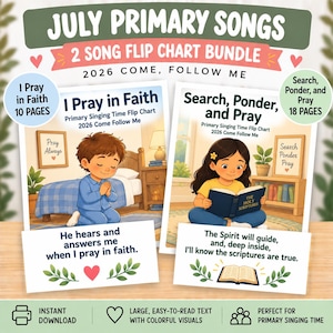 May include: A digital flip chart bundle titled July Primary Songs 2026 Come, Follow Me. It includes two sets: I Pray in Faith with 10 pages and Search, Ponder, and Pray with 18 pages. The charts feature colorful illustrations of children and text.