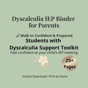 May include: A sage green digital download titled "Dyscalculia IEP Binder for Parents." The text includes "Walk In Confident & Prepared Students with Dyscalculia Support Toolkit." Features a floral graphic and a badge stating "25+ Pages."