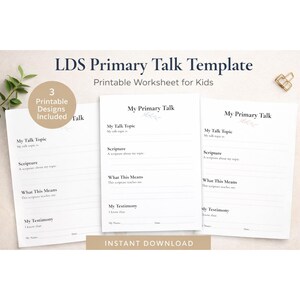 May include: Three white printable worksheets titled LDS Primary Talk Template and Printable Worksheet for Kids. Each page features sections for My Talk Topic, Scripture, What This Means, and My Testimony with lines for writing, plus a date and name field.