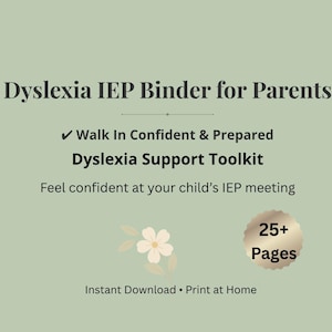 May include: A sage green digital document titled Dyslexia IEP Binder for Parents, featuring the text Walk In Confident & Prepared, Dyslexia Support Toolkit, Feel confident at your child's IEP meeting, 25+ Pages, Instant Download, and Print at Home.