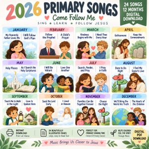 May include: A 2026 Primary Songs Come Follow Me digital download chart featuring 24 songs across 12 months. Each month displays illustrated scenes with children, religious figures, and song titles. Includes icons for printing and digital access.