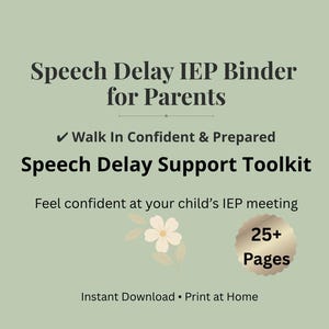May include: A sage green digital document titled Speech Delay IEP Binder for Parents and Speech Delay Support Toolkit. It includes the text Walk In Confident & Prepared, Feel confident at your child's IEP meeting, 25+ Pages, and Instant Download • Print at Home, with a small floral graphic.