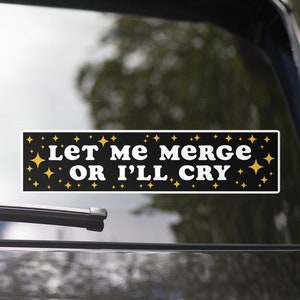 Let me merge or I&#39;ll cry bumper sticker vinyl decal gift for anxious driver gen z