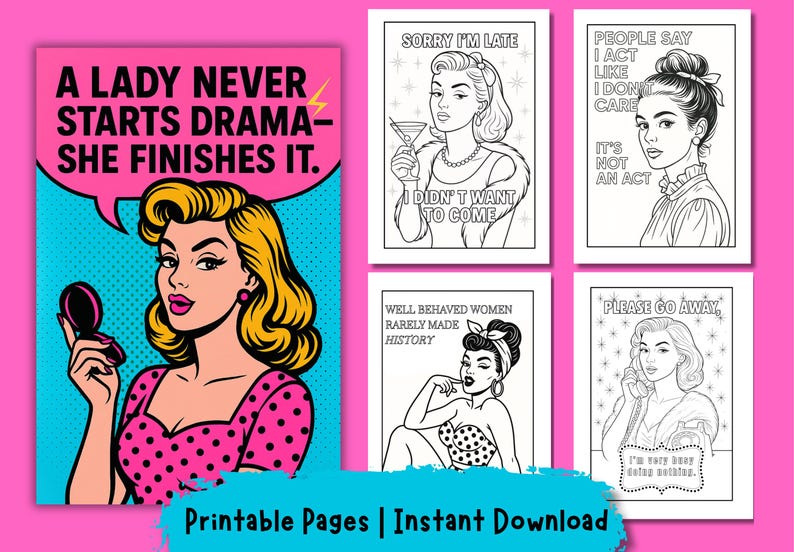 May include: A collection of printable pages featuring retro-style illustrations with bold text. The main image shows a woman with blonde hair and a pink dress, with the text "A LADY NEVER STARTS DRAMA - SHE FINISHES IT."