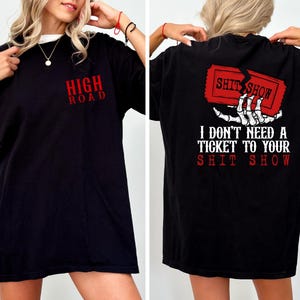 Comfort Colors® Dont Need A Ticket To Your Sh*t Show Shirt, K W Design, Yellowbush Road Graphic, Meme Tee, Vintage Crazy Music Style Shirt,