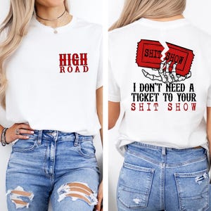 Dont Need A Ticket To Your Sh*t Show Shirt, K W Design, Yellowbush Road Graphic, Meme Tee, Vintage Crazy Music Style Shirt, High Road Shirt