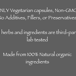 May include: A gray background with white text. The text states: "ONLY Vegetarian capsules, Non-GMO, No Additives, Fillers, or Preservatives. All herbs and ingredients are third-party lab tested. Made from 100% Natural organic ingredients."