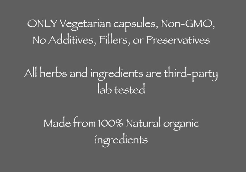 May include: A gray background with white text. The text states: "ONLY Vegetarian capsules, Non-GMO, No Additives, Fillers, or Preservatives. All herbs and ingredients are third-party lab tested. Made from 100% Natural organic ingredients."